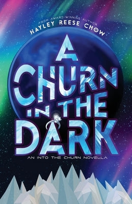 A Churn in the Dark: An Into the Churn Novella by Chow, Hayley Reese