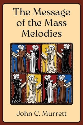 The Message of the Mass Melodies by Murrett, John C.