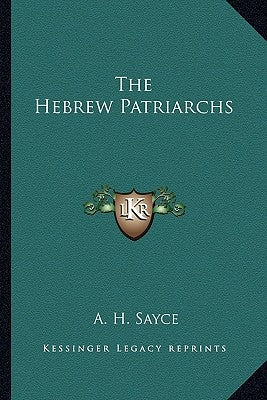 The Hebrew Patriarchs by Sayce, A. H.