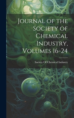 Journal of the Society of Chemical Industry, Volumes 16-24 by Society of Chemical Industry (Great B