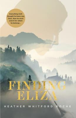 Finding Eliza: An unforgettable and heart-warming story of a young man's search for where he really belongs. by Whitford Roche, Heather