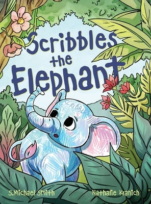 Scribbles the Elephant by Smith, S. Michael