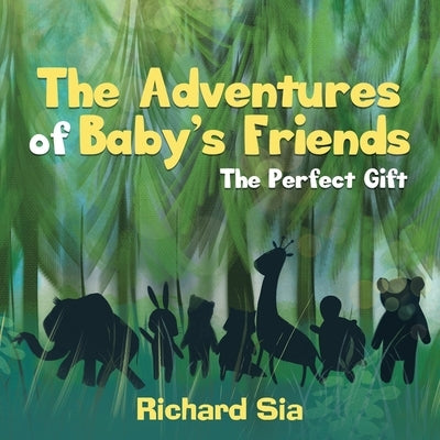 The Adventures of Baby's Friends: The Perfect Gift by Sia, Richard