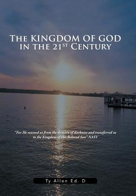 The Kingdom of God in the 21st Century by Allen Ed D., Ty