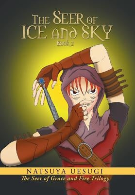 The Seer of Ice and Sky: Book 2 ( the Seer of Grace and Fire Trilogy) by Uesugi, Natsuya