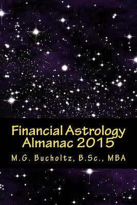 Financial Astrology Almanac 2015 by Bucholtz, M. G.