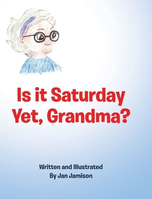 Is it Saturday Yet, Grandma? by Jamison, Jan