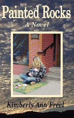 Painted Rocks a Novel by Freel, Kimberly Ann
