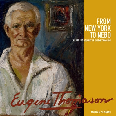 From New York to Nebo: The Artistic Journey of Eugene Thomason by Severens, Martha R.