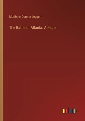 The Battle of Atlanta. A Paper by Leggett, Mortimer Dormer