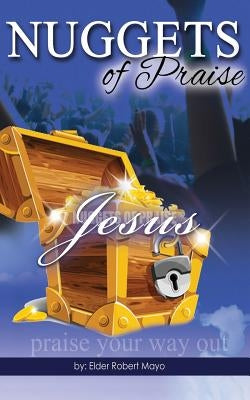 Nuggets of Praise by Mayo, Elder Robert