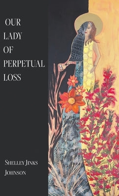 Our Lady of Perpetual Loss by Johnson, Shelley Jinks