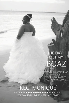 The Day I Met My Boaz: A Powerful Story That Will Give You Courage to Believe in Love by Monique`, Keci