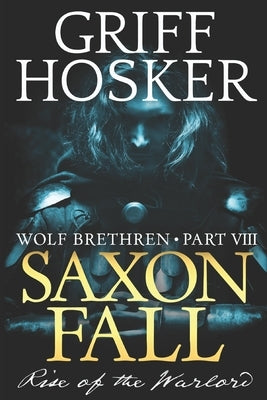 Saxon Fall: The Rise of the Warlord by Hosker, Griff
