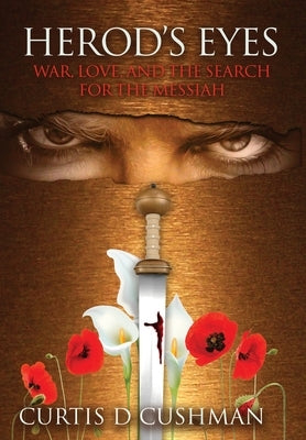 Herod's Eyes: War, Love, and the Search for the Messiah by Cushman, Curtis D.