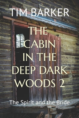 The Cabin in the Deep Dark Woods 2: The Spirit and the Bride by Barker, Tim