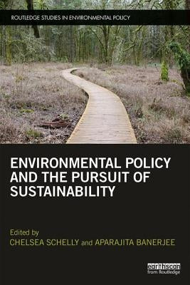 Environmental Policy and the Pursuit of Sustainability by Schelly, Chelsea