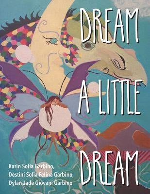 Dream a Little Dream by Garbino, Karin Sofia