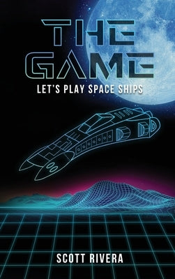 The Game: Let's play space ships by Rivera, Scott