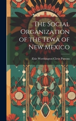 The Social Organization of the Tewa of New Mexico by Parsons, Elsie Worthington Clews 187