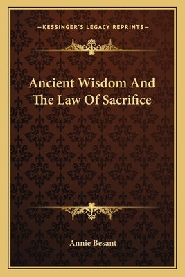 Ancient Wisdom And The Law Of Sacrifice by Besant, Annie