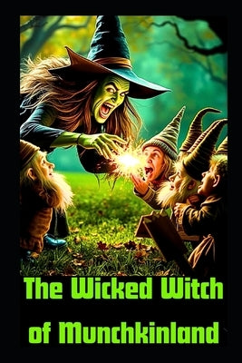 The Wicked Witch of Munchkinland: A Dark Wizard Of OZ Retelling by Crowes, Sheila