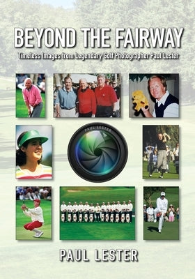 Beyond The Fairway: Timeless Images From Golf Photographer Paul Lester by Lester, Paul