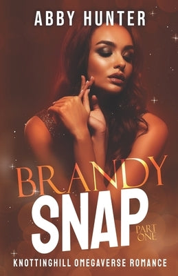 Brandy Snap: Part One: Why Choose Bully Omegaverse Duet by Hunter, Abby