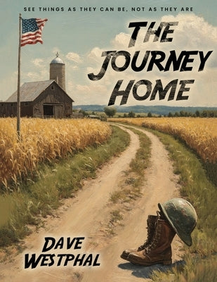The Journey Home: "See things as they can be, not as they are." by Westphal, Dave