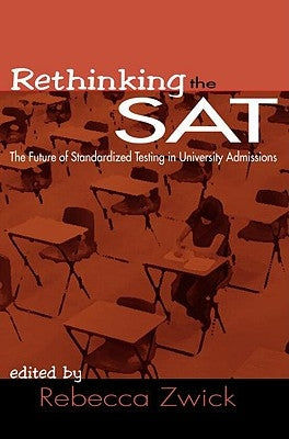 Rethinking the SAT: The Future of Standardized Testing in University Admissions by Zwick, Rebecca
