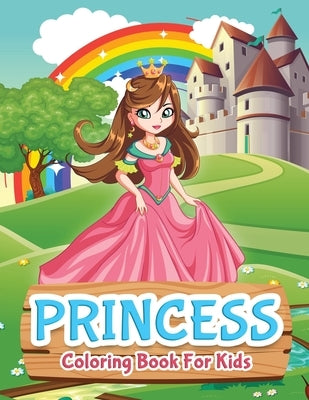 Princess Coloring Book For Kids: Princess Coloring Book for Girls, Kids, Toddlers, Ages 2-4, Ages 4-8 by Bmpublishing