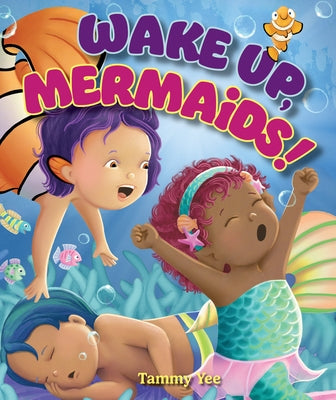 Wake Up, Mermaids! by Yee, Tammy