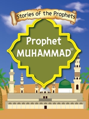 Stories Of The Prophet - Prophet Muhammad صَلَّى اللّٰهُ عَ& by S. J., Sear