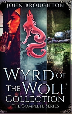 Wyrd Of The Wolf Collection: The Complete Series by Broughton, John