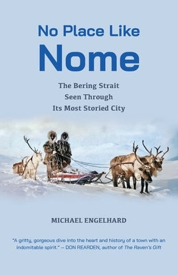 No Place Like Nome: The Bering Street Seen Through Its Most Storied City by Engelhard, Michael