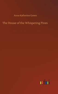 The House of the Whispering Pines by Green, Anna Katherine
