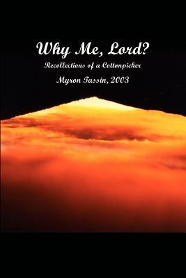 Why Me, Lord?: Recollections of a Cottonpicker by Tassin, Myron