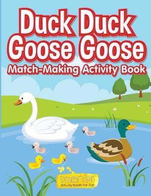 Duck Duck Goose Goose Match-Making Activity Book by For Kids, Smarter Activity Books