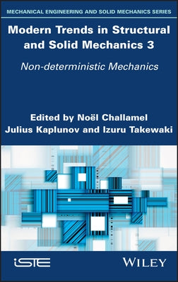 Modern Trends in Structural and Solid Mechanics 3: Non-Deterministic Mechanics by Challamel, Noel