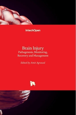 Brain Injury: Pathogenesis, Monitoring, Recovery and Management by Agrawal, Amit
