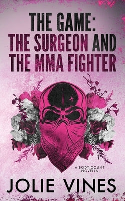 The Game - the Surgeon and the MMA Fighter (a Body Count novella) by Vines, Jolie