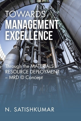 Towards Management Excellence: Through the Materials Resource Deployment - Mrd (c) Concept by Satishkumar, N.