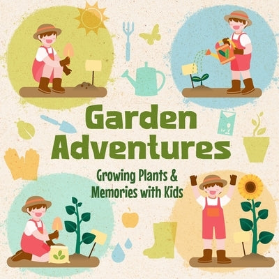 Garden Adventures: Growing Plants & Memories with Kids by Harper, George