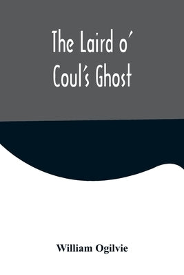 The Laird o' Coul's Ghost by Ogilvie, William