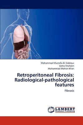 Retroperitoneal Fibrosis: Radiological-Pathological Features by Mustafa Ali Siddiqui Mohammad