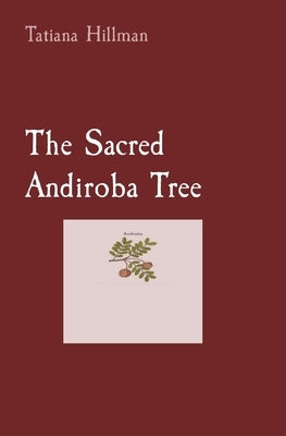 The Sacred Andiroba Tree by Hillman, Tatiana