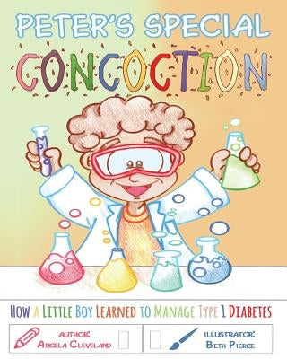Peter's Special Concoction: How a Little Boy Learned to Manage Type 1 Diabetes by Pierce, Beth