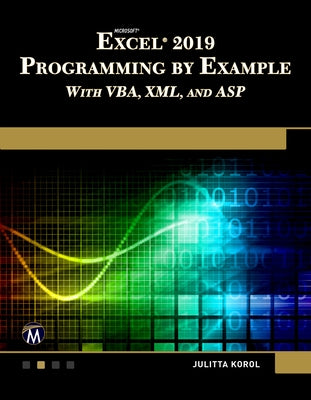 Microsoft Excel 2019 Programming by Example with Vba, XML, and ASP by Korol, Julitta