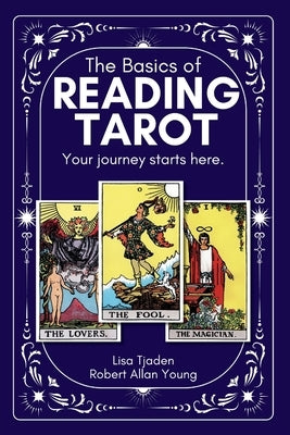 The Basics of Reading Tarot: Your Journey Starts Here by Young, Robert Allan