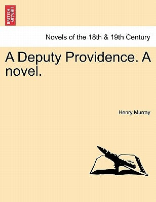 A Deputy Providence. a Novel. by Murray, Henry
